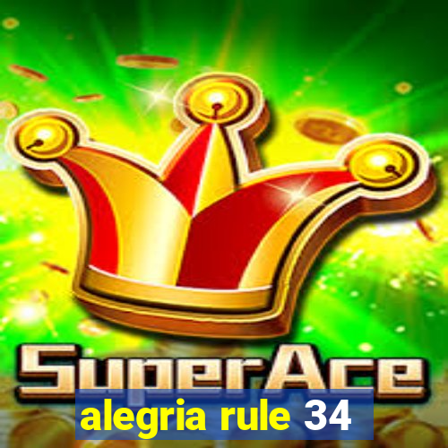 alegria rule 34